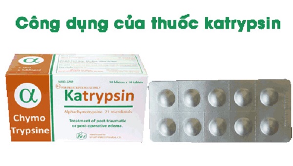 katrypsin là thuốc gì và công dụng của nó như nào 